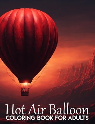Hot Air Balloons Coloring Book: Beautiful Hot Air Balloon Coloring Designs For All Ages, Fun, Relax, Stress Relief by Narciso, Akiel