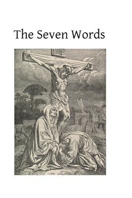 The Seven Words: Spoken by Christ on the Cross by Hermenegild Tosf, Brother