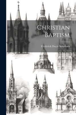 Christian Baptism by Kershner, Frederick Doyle
