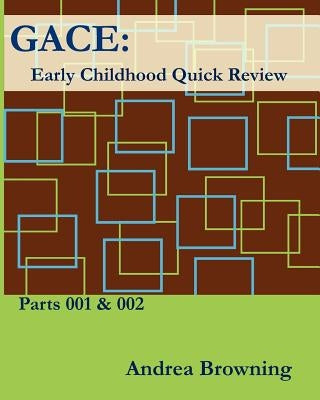 Gace Early Childhood Quick Review: Parts 001 & 002 by Browning, Andrea