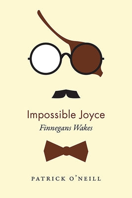 Impossible Joyce: Finnegans Wakes by O'Neill, Patrick