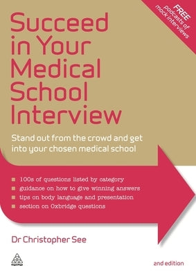 Succeed in Your Medical School Interview: Stand Out from the Crowd and Get Into Your Chosen Medical School by See, Christopher