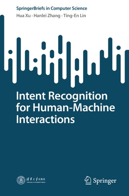 Intent Recognition for Human-Machine Interactions by Xu, Hua