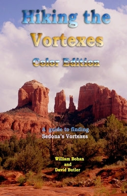 Hiking the Vortexes Color Edition: An easy-to-use guide for finding and understanding Sedona's vortexes by Butler, David