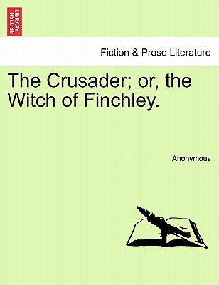 The Crusader; Or, the Witch of Finchley. by Anonymous