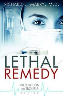 Lethal Remedy by Mabry, Richard L., M. D.