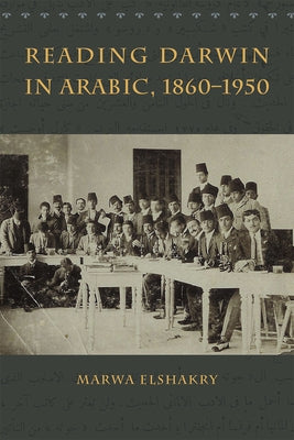 Reading Darwin in Arabic, 1860-1950 by Elshakry, Marwa