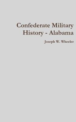 Confederate Military History - Alabama by Wheeler, Joseph W.