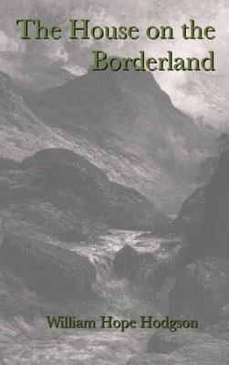 The House on the Borderland by Hodgson, William Hope