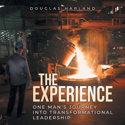 The Experience: One man's journey into transformational leadership by Harland, Douglas