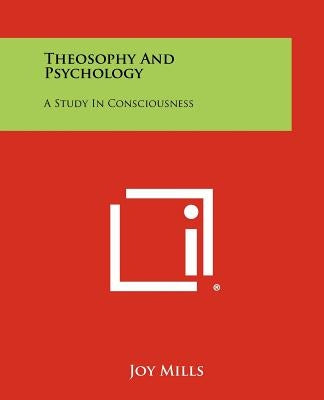 Theosophy And Psychology: A Study In Consciousness by Mills, Joy