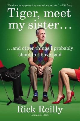 Tiger, Meet My Sister: And Other Things I Probably Shouldn't Have Said by Reilly, Rick