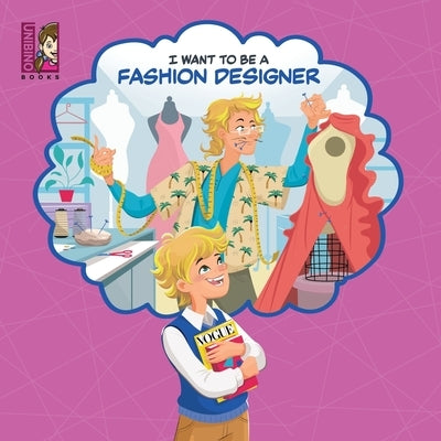 I Want To Be A Fashion Designer: Explore the World of Fashion Design for kids by VarejÃ£o, Carlos