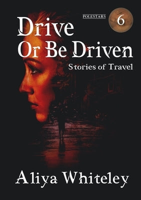 Drive or Be Driven by Whiteley, Aliya