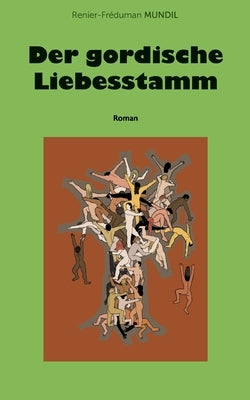 Der gordische Liebesstamm by Mundil, Renier-FrÃ©duman