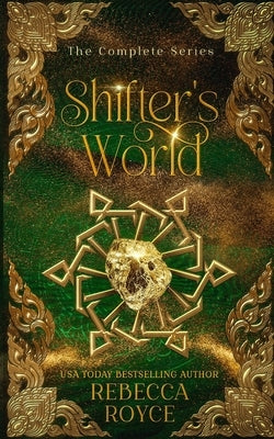 Shifter's World: The Complete Series by Royce, Rebecca
