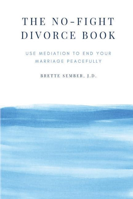 The No-Fight Divorce Book: Use Mediation to End Your Marriage Peacefully by Sember, Jd Brette