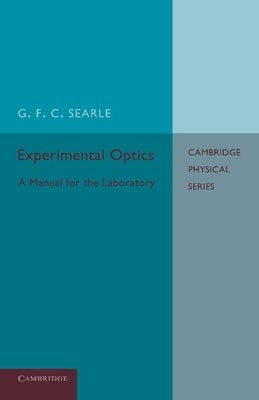 Experimental Optics: A Manual for the Laboratory by Searle, G. F. C.