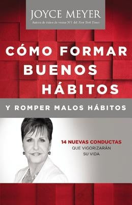 Como Formar Buenos Habitos y Romper Malos Habitos by Meyer, Joyce