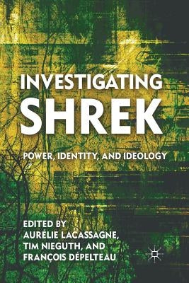 Investigating Shrek: Power, Identity, and Ideology by Nieguth, T.