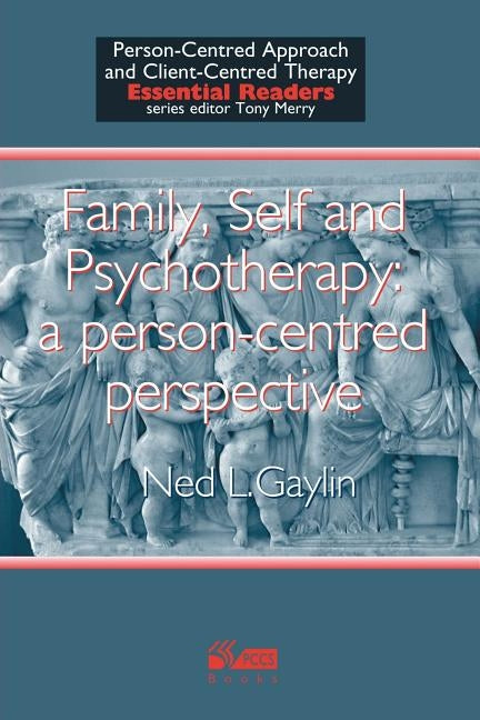 Family, Self and Psychotherapy: A person-centred perspective by Gaylin, Ned