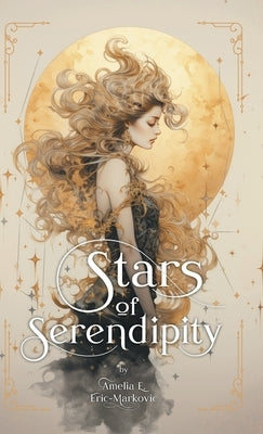 Stars of Serendipity by Eric-Markovic, Amelia E.