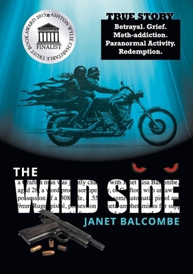 The Wild Side: True Story. Betrayal. Grief. Meth-addiction. Paranormal Activity. Redemption. by Balcombe, Janet Lisa