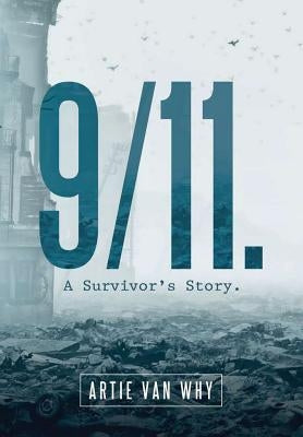 9/11. A Survivor's Story. by Van Why, Artie