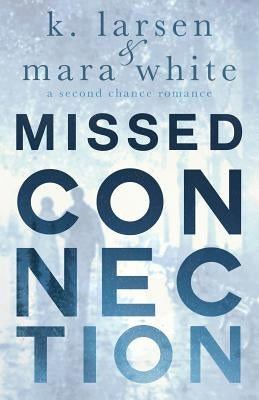 Missed Connection by White, Mara