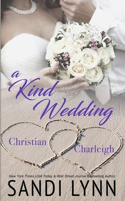 A Kind Wedding: Christian & Charleigh: Kind Brothers Series, Book 14 by Lynn, Sandi