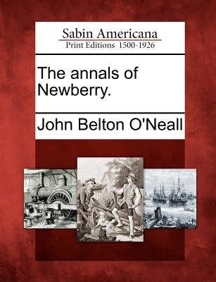 The Annals of Newberry. by O'Neall, John Belton