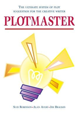 Plotmaster: A unique system of plot suggestion for the creative writer by Robinson, S.