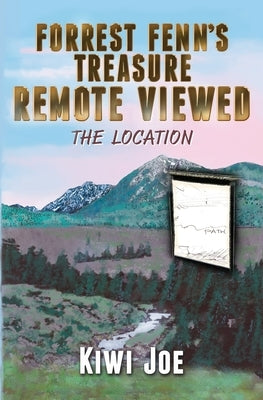 Forrest Fenn's Treasure Remote Viewed: The Location by Joe, Kiwi