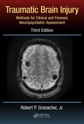 Traumatic Brain Injury: Methods for Clinical and Forensic Neuropsychiatric Assessment, Third Edition by Granacher Jr, Robert P.