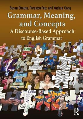 Grammar, Meaning, and Concepts: A Discourse-Based Approach to English Grammar by Strauss, Susan