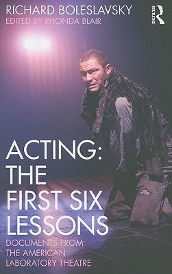 Acting: The First Six Lessons: Documents from the American Laboratory Theatre by Boleslavsky, Richard