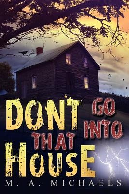 Don't go into that House! by Michaels, M. A.