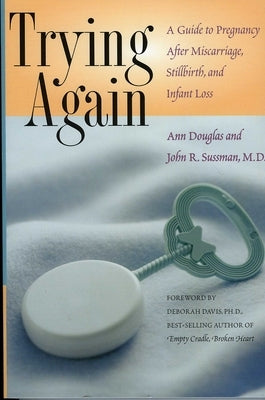 Trying Again: A Guide to Pregnancy After Miscarriage, Stillbirth, and Infant Loss by Douglas, Ann
