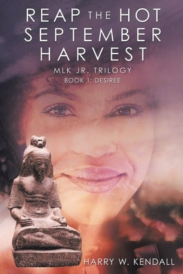 Reap the Hot September Harvest: Book 1: Desiree by Kendall, Harry W.