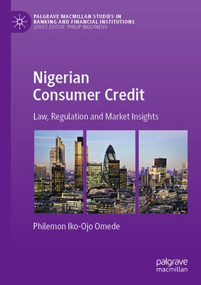 Nigerian Consumer Credit: Law, Regulation and Market Insights by Omede, Philemon Iko-Ojo