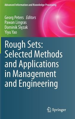 Rough Sets: Selected Methods and Applications in Management and Engineering by Peters, Georg