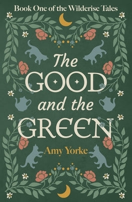 The Good and the Green: A Cozy Romantic Fantasy Novel by Yorke, Amy