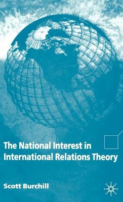 The National Interest in International Relations Theory by Burchill, S.