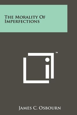 The Morality Of Imperfections by Osbourn, James C.