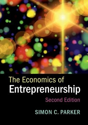 The Economics of Entrepreneurship by Parker, Simon C.