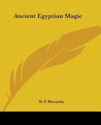 Ancient Egyptian Magic by Blavatsky, H. P.