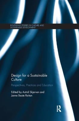 Design for a Sustainable Culture: Perspectives, Practices and Education by Skjerven, Astrid