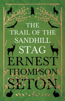 The Trail of the Sandhill Stag by Seton, Ernest Thompson