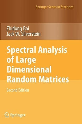 Spectral Analysis of Large Dimensional Random Matrices by Bai, Zhidong