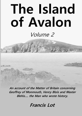 The Island of Avalon: Volume 2 by Lot, Francis